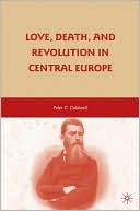 Book Love, Death, and Revolution in Central Europe: Ludwig Feuerbach, Moses Hess, Louise Dittmar, Richard Wagner free