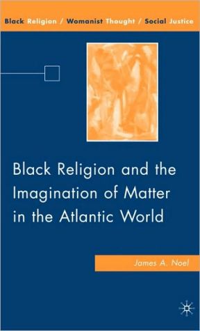 Book Black Religion and the Imagination of Matter in the Atlantic World (Black Religion/Womanist Thought/Social Justice) free