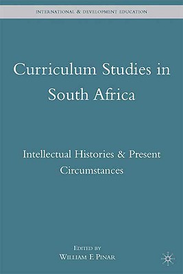 Book Curriculum Studies in South Africa: Intellectual Histories and Present Circumstances (International and Development Education) free