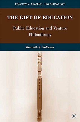 Book The Gift of Education: Public Education and Venture Philanthropy (Education, Politics and Public Life) free