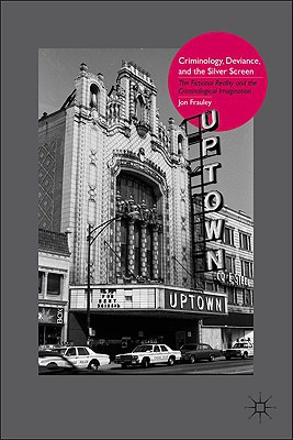 Book Criminology, Deviance, and the Silver Screen: The Fictional Reality and the Criminological Imagination free