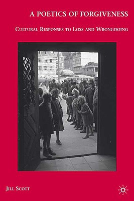 Book A Poetics Of Forgiveness: Cultural Responses To Loss And Wrongdoing free