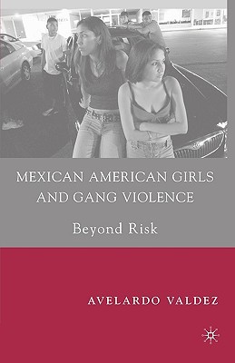 Book Mexican American Girls and Gang Violence: Beyond Risk free