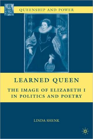 Book Learned Queen: The Image of Elizabeth I in Politics and Poetry free