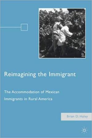 Book Reimagining the Immigrant: The Accommodation of Mexican Immigrants in Rural America free