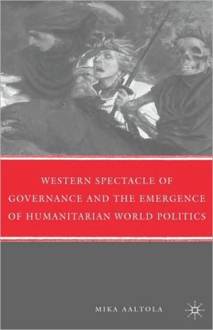 Book Western Spectacle Of Governance And The Emergence Of Humanitarian World Politics free