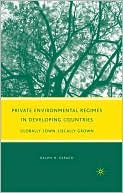Book Private Environmental Regimes in Developing Countries: Globally Sown, Locally Grown free