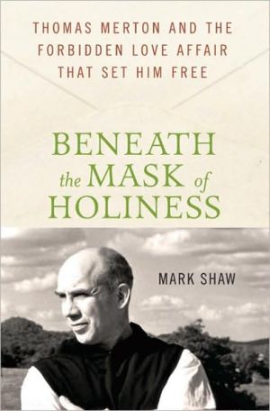 Book Beneath the Mask of Holiness: Thomas Merton and the Forbidden Love Affair that Set Him Free free