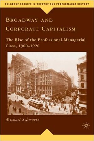 Book Broadway and Corporate Capitalism: The Rise of the Professional-Managerial Class, 1900–1920 (Palgrave Studies in Theatre and Performance History) free