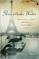 Book Paris Under Water: How the City of Light Survived the Great Flood of 1910 free