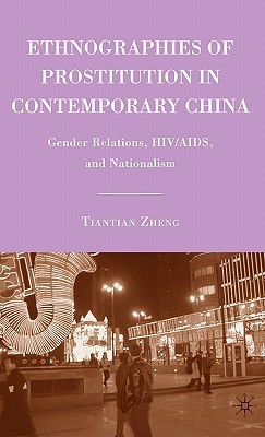 Book Ethnographies of Prostitution in Contemporary China: Gender Relations, HIV/AIDS, and Nationalism free