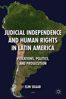 Book Judicial Independence And Human Rights In Latin America: Violations, Politics, And Prosecution free