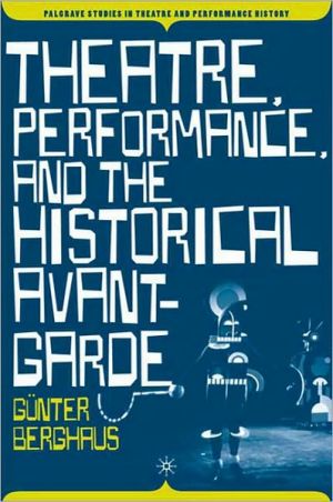 Book Theatre, Performance and the Historical Avant-Garde (Palgrave Studies in Theatre and Performance History) free