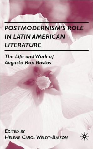 Book Postmodernism’s Role in Latin American Literature: The Life and Work of Augusto Roa Bastos free