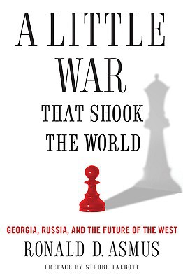 Book A Little War That Shook the World: Georgia, Russia, and the Future of the West free