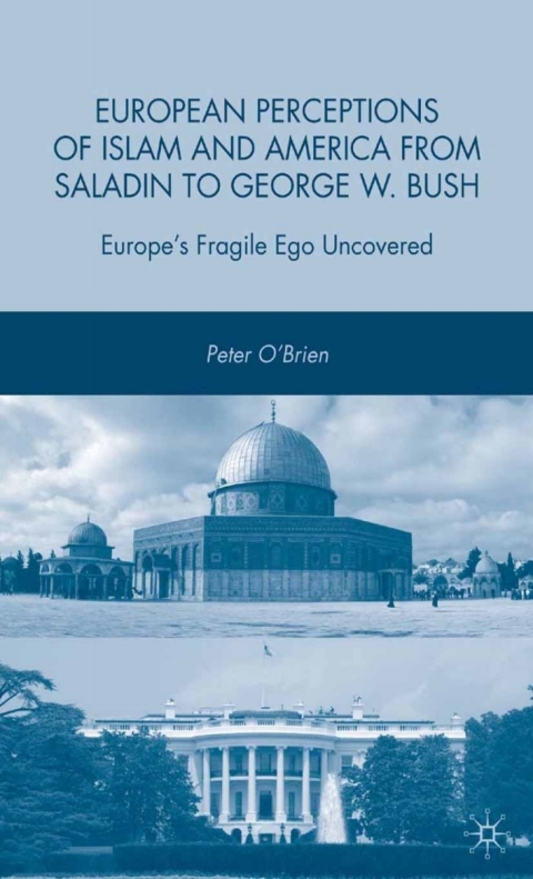 Book European Perceptions of Islam and America from Saladin to George W. Bush free