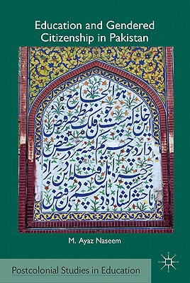 Book Education and Gendered Citizenship in Pakistan (Postcolonial Studies in Education) free