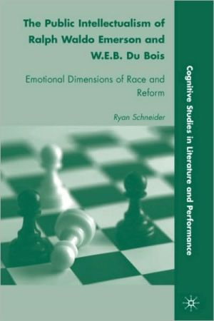 Book The Public Intellectualism of Ralph Waldo Emerson and W.E.B. Du Bois: Emotional Dimensions of Race and Reform free
