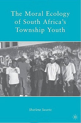 Book The Moral Ecology of South Africa’s Township Youth free