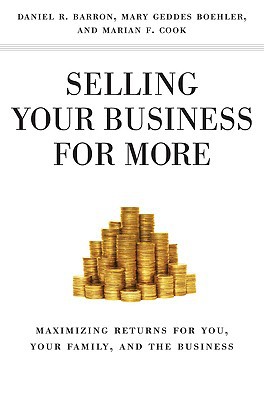Book Selling Your Business for More : Maximizing Returns for You, Your Family, and the Business (Hardcover)--by Daniel R. Barron [2010 Edition] ISBN: 9780230618930 free