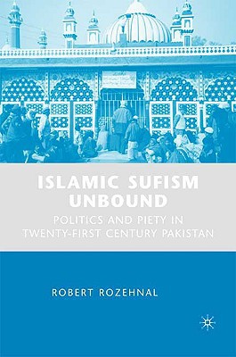 Book Islamic Sufism Unbound: Politics and Piety in Twenty-First Century Pakistan free