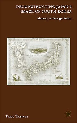 Book Deconstructing Japan's Image of South Korea: Identity in Foreign Policy free