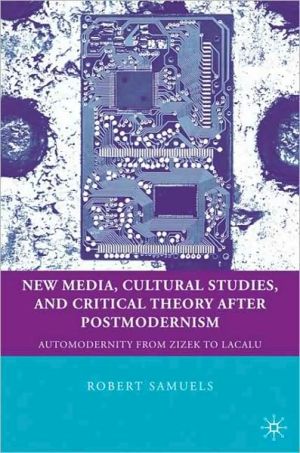 Book New Media, Cultural Studies, and Critical Theory after Postmodernism: Automodernity from Zizek to Laclau (Education, Psychoanalysis, and Social Transformation) free