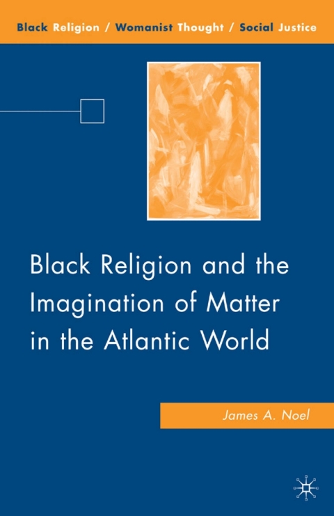Book Black Religion and the Imagination of Matter in the Atlantic World free
