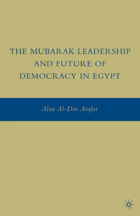 Book The Mubarak Leadership and Future of Democracy in Egypt free