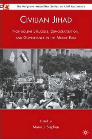 Book Civilian Jihad: Nonviolent Struggle, Democratization, and Governance in the Middle East (Palgrave Macmillian Series on Civil Resistance) free
