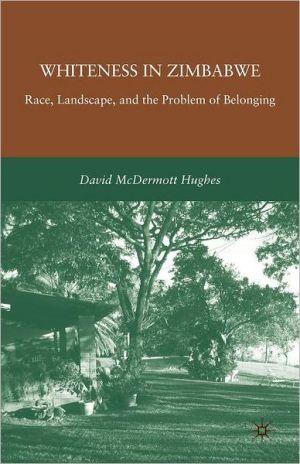 Book Whiteness in Zimbabwe: Race, Landscape, and the Problem of Belonging free