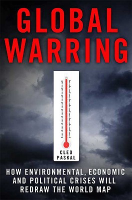 Book Global Warring: How Environmental, Economic, and Political Crises Will Redraw the World Map free