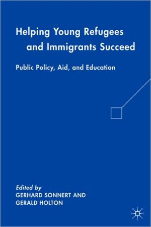 Book Helping Young Refugees and Immigrants Succeed: Public Policy, Aid, and Education free