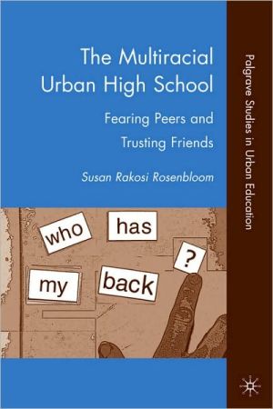 Book The Multiracial Urban High School: Fearing Peers and Trusting Friends (Palgrave Studies in Urban Education) free