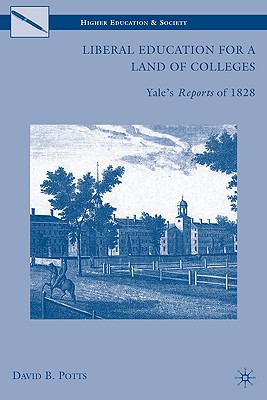 Book Liberal Education for a Land of Colleges: Yale's "Reports" of 1828 (Higher Education and Society) free