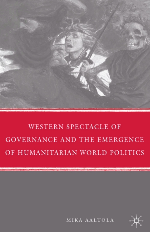 Book Western Spectacle of Governance and the Emergence of Humanitarian World Politics free
