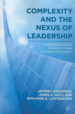 Book Complexity and the Nexus of Leadership: Leveraging Nonlinear Science to Create Ecologies of Innovation free