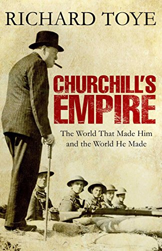 Book Churchill's Empire: The World That Made Him and the World He Made free