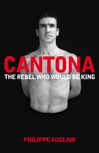Book Cantona: The Rebel Who Would Be King free