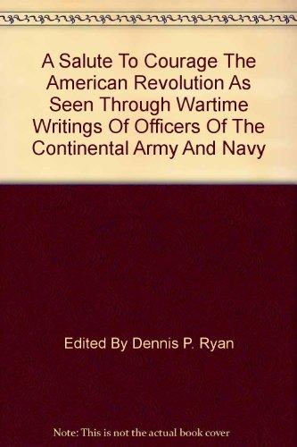 Book A Salute to courage: The American Revolution as seen through wartime writings of officers of the Continental Army and Navy free