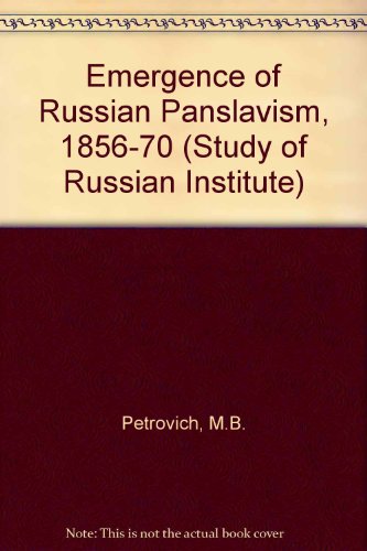Book PETROVICH: THE EMERGENCE OF RUSSIAN PANSLAVISM 1856-1879 (CLOTH) free