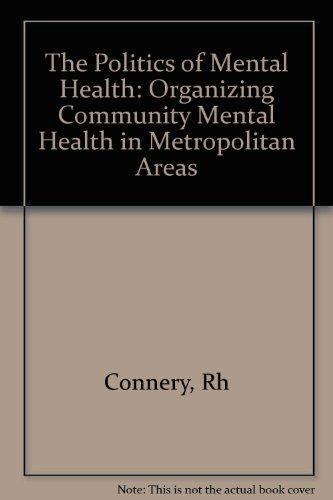 Book The Politics Of Mental Health: Organizing Community Mental Health In Metropolitan Areas free