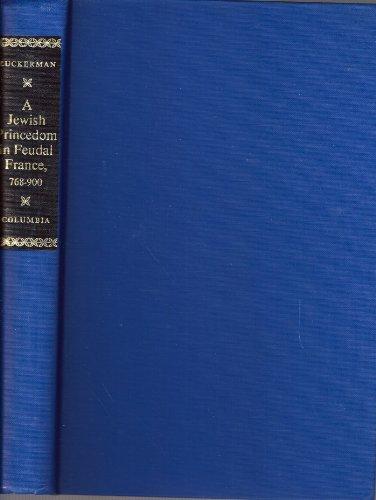 Book A Jewish princedom in feudal France, 768-900 (Columbia University studies in Jewish history, culture, and institutions) free