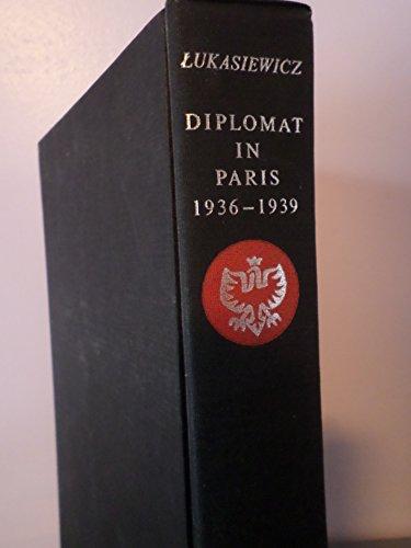 Book Diplomat in Paris, 1936-1939;: Papers and memoirs of Juliusz Łukasiewicz, Ambassador of Poland free