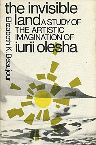 Book The Invisible Land: A Study of the Artistic Imagination of Iurii Olesha free