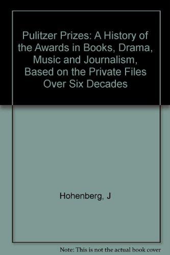 Book The Pulitzer Prizes;: A history of the awards in books, drama, music, and journalism, based on the private files over six decades free
