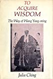 Book To Acquire Wisdom: The Way of Wang Yang-Ming (Studies in Oriental Culture) free