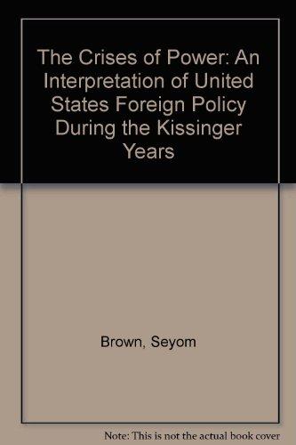Book The Crises of Power: An Interpretation of United States Foreign Policy During the Kissinger Years free