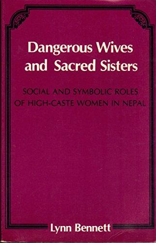 Book Dangerous Wives and Sacred Sisters: Social and Symbolic Roles of High-Caste Women in Nepal free