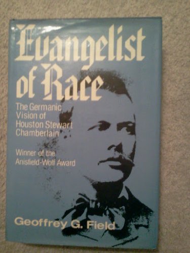 Book Evangelist Of Race: The Germanic Vision Of Houston Stewart Chamberlain free